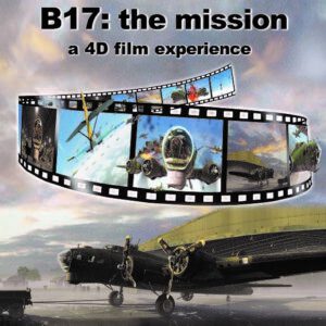 Poster for "B17: The Mission, a 4D film experience," featuring a film reel with World War II aerial scenes above a parked B-17 bomber at an airfield.